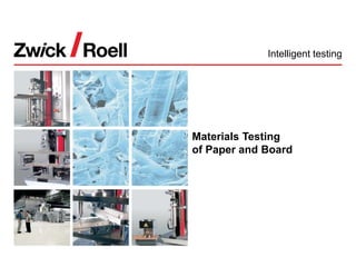 Materials Testing
of Paper and Board
Intelligent testing
 