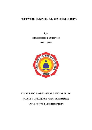 SOFTWARE ENGINEERING (CYBERSECURITY)
By :
CHRISTOPHER ANTONIUS
20181100007
STUDY PROGRAM SOFTWARE ENGINEERING
FACULTY OF SCIENCE AND TECHNOLOGY
UNIVERSITAS BUDDHI DHARMA
 