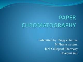 Submitted by : Pragya Sharma
M.Pharm 1st sem.
B.N. College of Pharmacy
Udaipur(Raj)
 