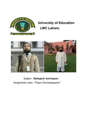University of Education
LMC Lahore.
Subject : Biological techniques
Assignments topic: “Paper Chromatography”
 