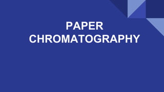 PAPER
CHROMATOGRAPHY
 
