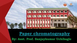 Paper chromatography
By: Asst. Prof. Sanjaykumar Uchibagle
 