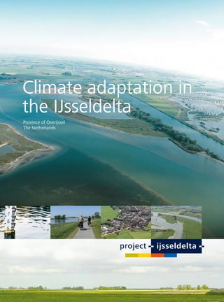 Climate adaptation in
the IJsseldelta
Province of Overijssel
The Netherlands
 