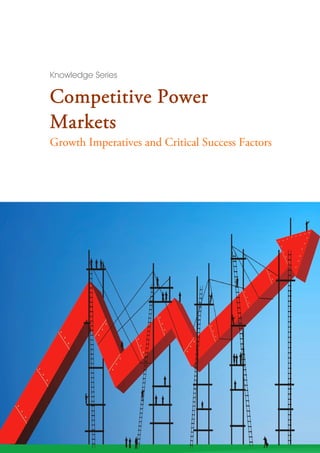 Knowledge Series

Competitive Power
Markets
Growth Imperatives and Critical Success Factors
 