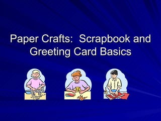 Paper Crafts:  Scrapbook and Greeting Card Basics 