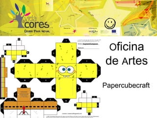 Oficina
de Artes
Papercubecraft
 