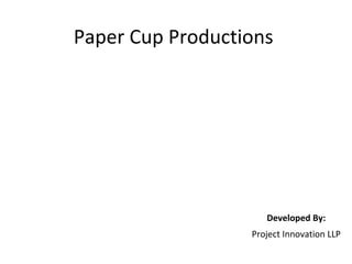 Developed By:
Paper Cup Productions
Project Innovation LLP
 