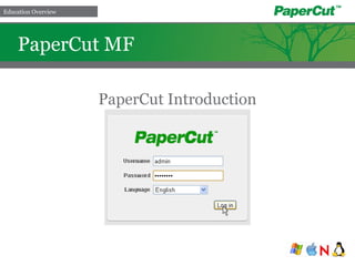 PaperCut MF
Education Overview
PaperCut Introduction
 