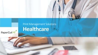 PrintManagementSolutions
Healthcare
 