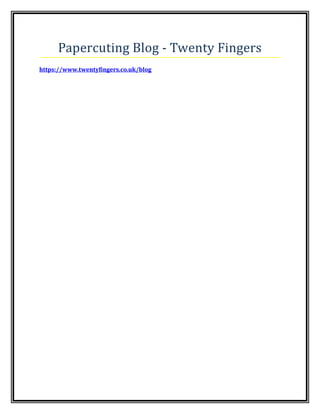 Papercuting Blog - Twenty Fingers
https://www.twentyfingers.co.uk/blog
 