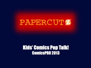 Kids’ Comics Pep Talk!
    ComicsPRO 2013
 