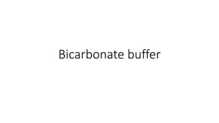 Bicarbonate buffer
 