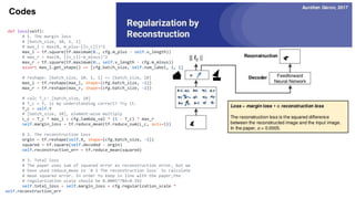 Codes
def loss(self):
# 1. The margin loss
# [batch_size, 10, 1, 1]
# max_l = max(0, m_plus-||v_c||)^2
max_l = tf.square(tf.maximum(0., cfg.m_plus - self.v_length))
# max_r = max(0, ||v_c||-m_minus)^2
max_r = tf.square(tf.maximum(0., self.v_length - cfg.m_minus))
assert max_l.get_shape() == [cfg.batch_size, self.num_label, 1, 1]
# reshape: [batch_size, 10, 1, 1] => [batch_size, 10]
max_l = tf.reshape(max_l, shape=(cfg.batch_size, -1))
max_r = tf.reshape(max_r, shape=(cfg.batch_size, -1))
# calc T_c: [batch_size, 10]
# T_c = Y, is my understanding correct? Try it.
T_c = self.Y
# [batch_size, 10], element-wise multiply
L_c = T_c * max_l + cfg.lambda_val * (1 - T_c) * max_r
self.margin_loss = tf.reduce_mean(tf.reduce_sum(L_c, axis=1))
# 2. The reconstruction loss
orgin = tf.reshape(self.X, shape=(cfg.batch_size, -1))
squared = tf.square(self.decoded - orgin)
self.reconstruction_err = tf.reduce_mean(squared)
# 3. Total loss
# The paper uses sum of squared error as reconstruction error, but we
# have used reduce_mean in `# 2 The reconstruction loss` to calculate
# mean squared error. In order to keep in line with the paper,the
# regularization scale should be 0.0005*784=0.392
self.total_loss = self.margin_loss + cfg.regularization_scale *
self.reconstruction_err
 