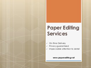 Paper Editing
Services




On-Time Delivery
Privacy guaranteed
Impeccable attention to detail

www.paperediting.net

 