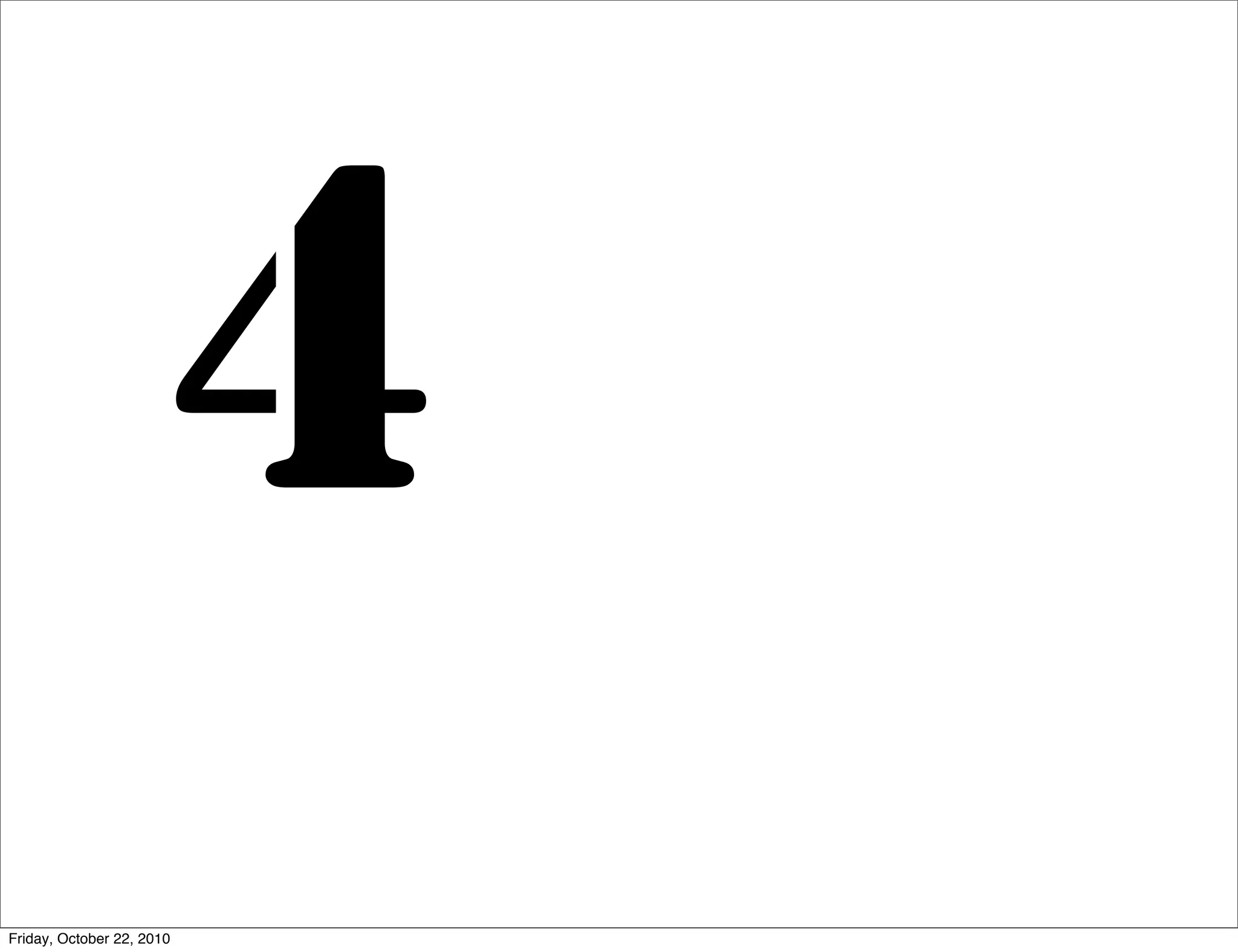 4
Friday, October 22, 2010
 