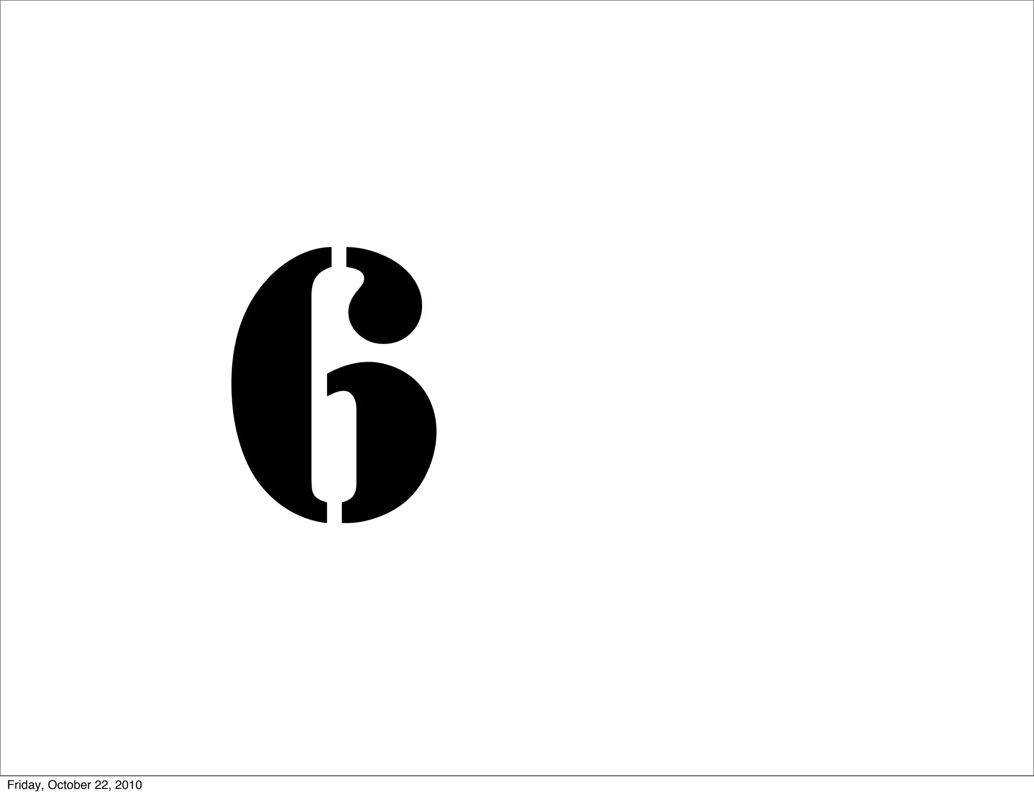 6
Friday, October 22, 2010
 