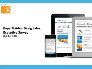 PaperG	
  Adver+sing	
  Sales	
  
Execu+ve	
  Survey	
  
October	
  2012	
  
 