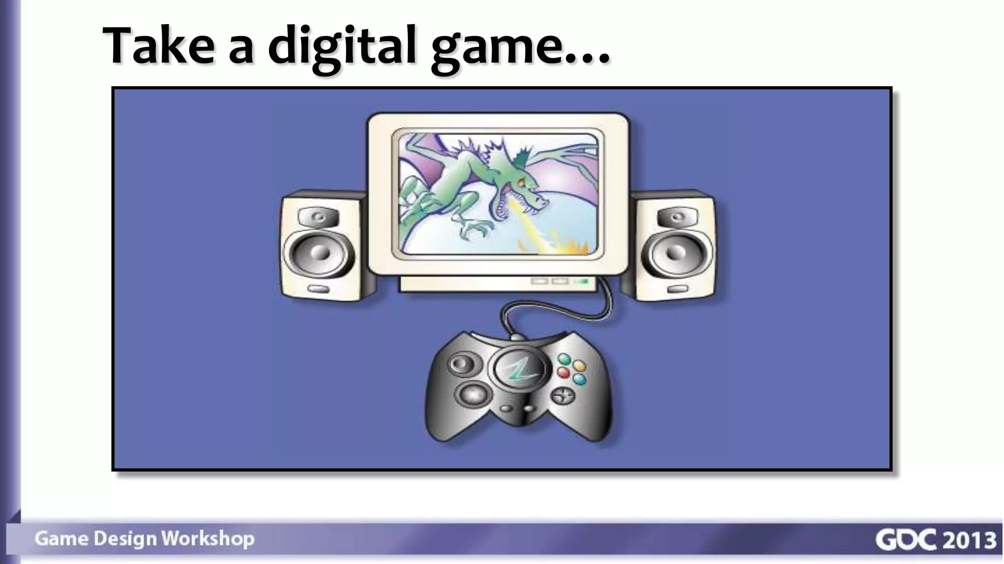 Take a digital game…
 