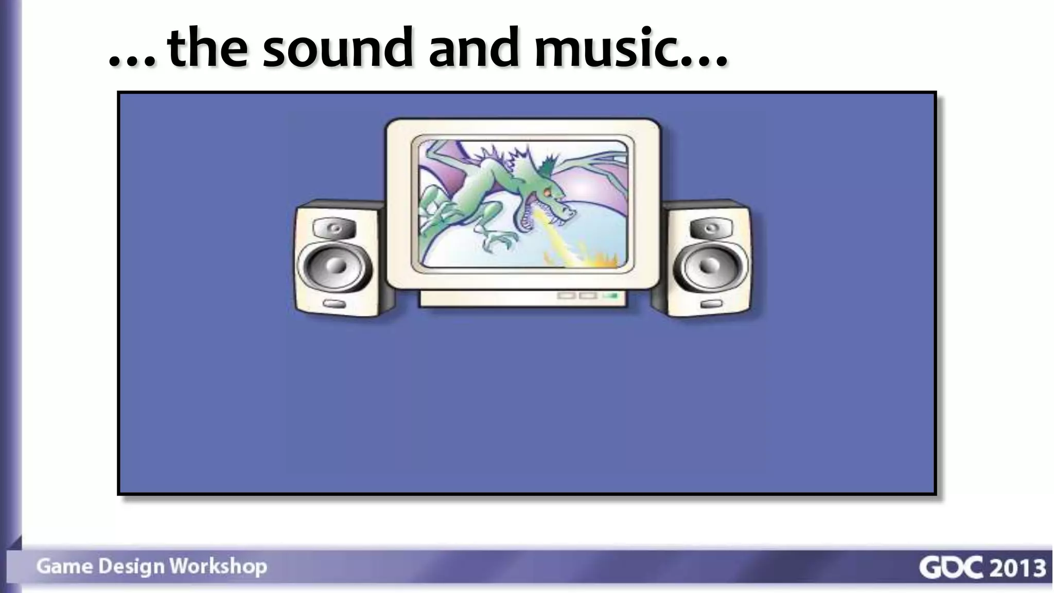 …the sound and music…
 