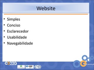 Website
•   Simples
•   Conciso
•   Esclarecedor
•   Usabilidade
•   Navegabilidade
 