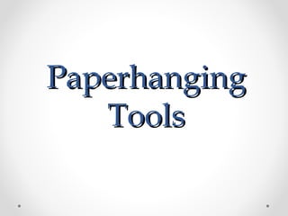 PaperhangingPaperhanging
ToolsTools
 