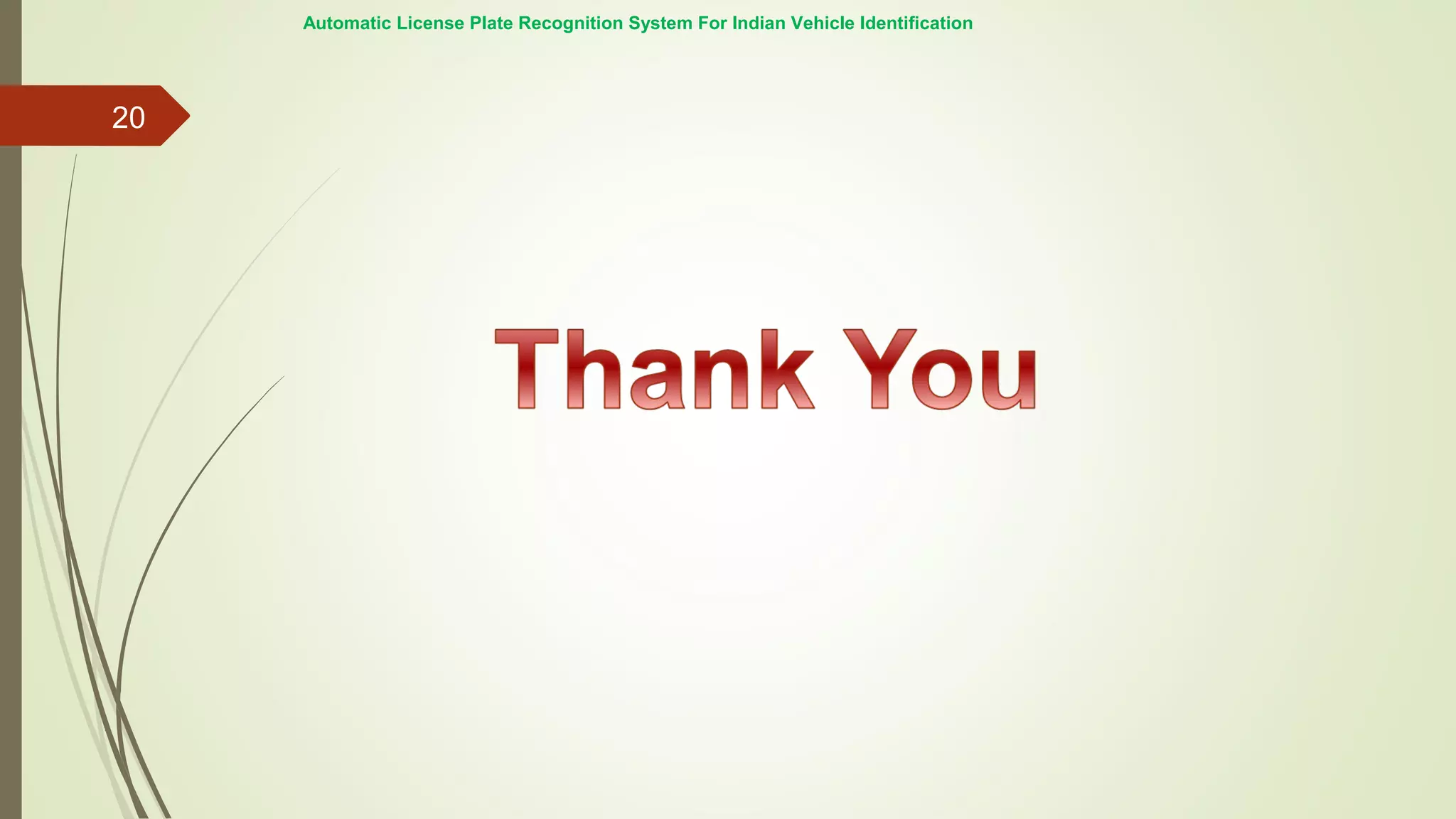 Automatic License Plate Recognition System For Indian Vehicle Identification
20
 