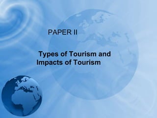 PAPER II Types of Tourism and Impacts of Tourism 
