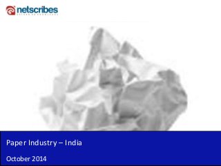 Paper Industry – India 
October 2014  