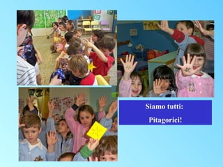 Siamo tutti:
Pitagorici!

 