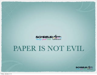 PAPER IS NOT EVIL


Friday, January 4, 13
 