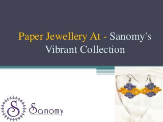 Paper Jewellery At - Sanomy's
Vibrant Collection
 