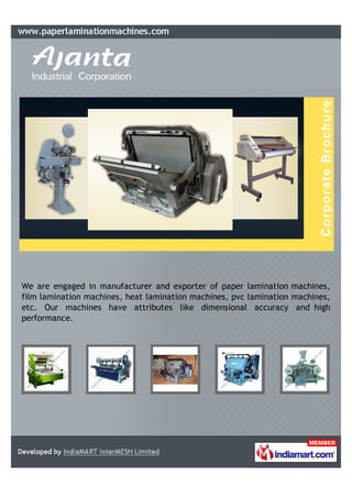 We are engaged in manufacturer and exporter of paper lamination machines,
film lamination machines, heat lamination machines, pvc lamination machines,
etc. Our machines have attributes like dimensional accuracy and high
performance.
 