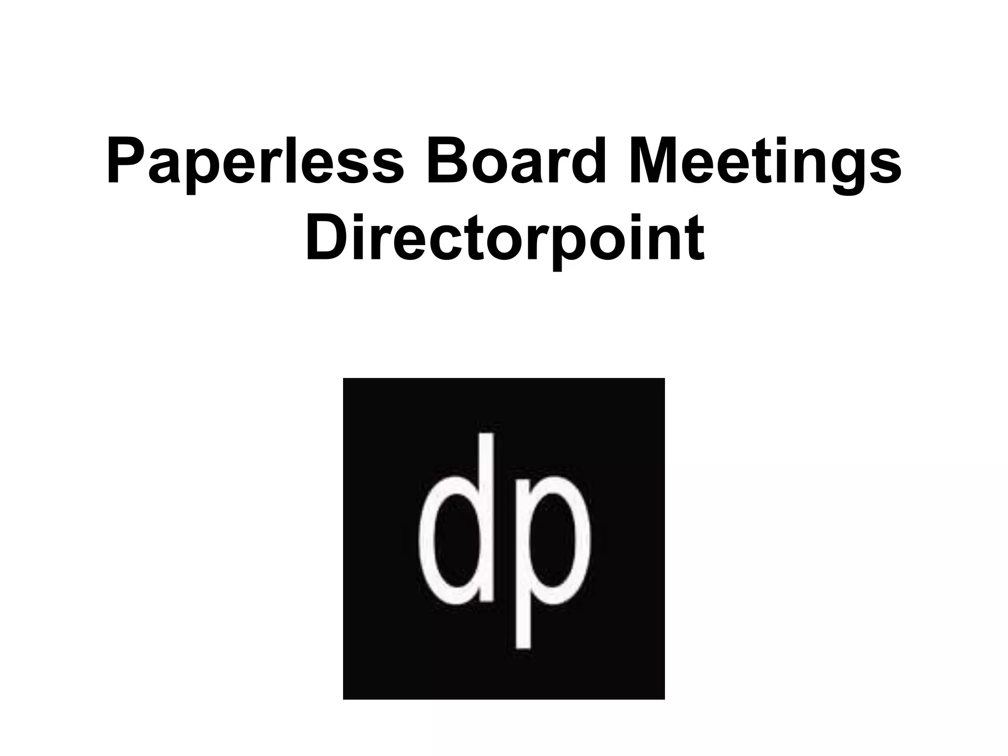 Paperless Board Meetings
Directorpoint
 