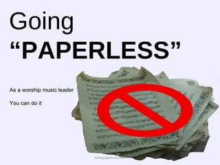 Going  “PAPERLESS” samepagemusic.com As a worship music leader You can do it 