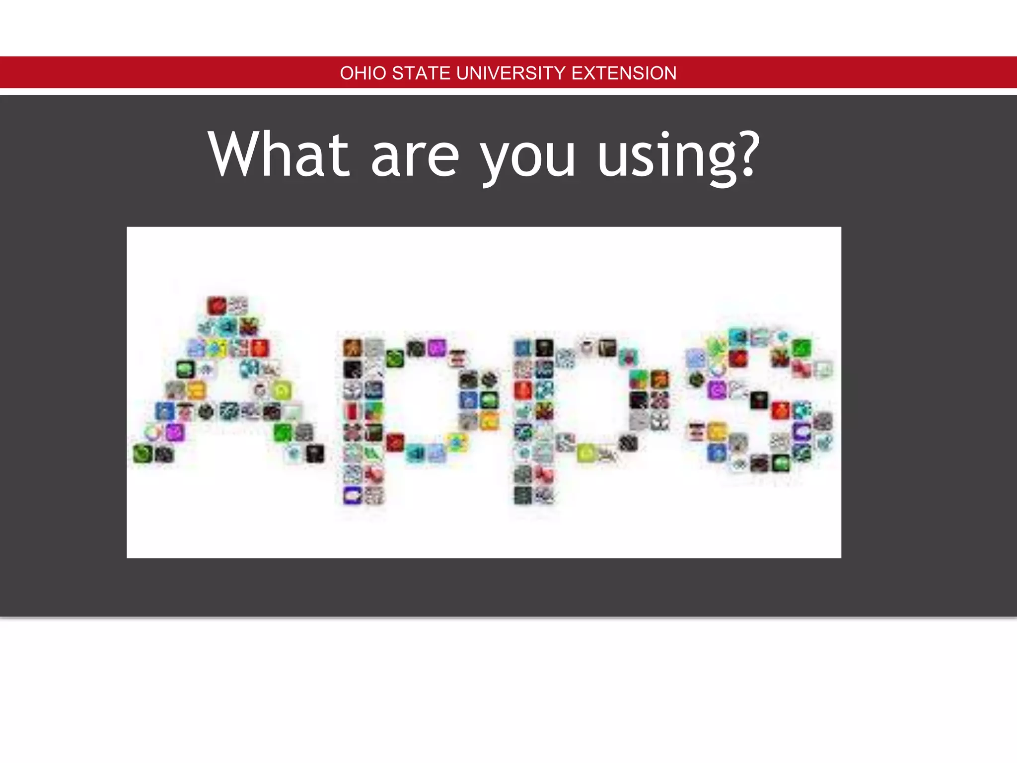 OHIO STATE UNIVERSITY EXTENSION
What are you using?
 