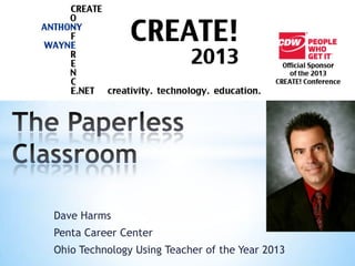 Dave Harms
Penta Career Center
Ohio Technology Using Teacher of the Year 2013
 