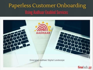 Paperless Customer On-boarding Using Aadhaar Enbled Services
