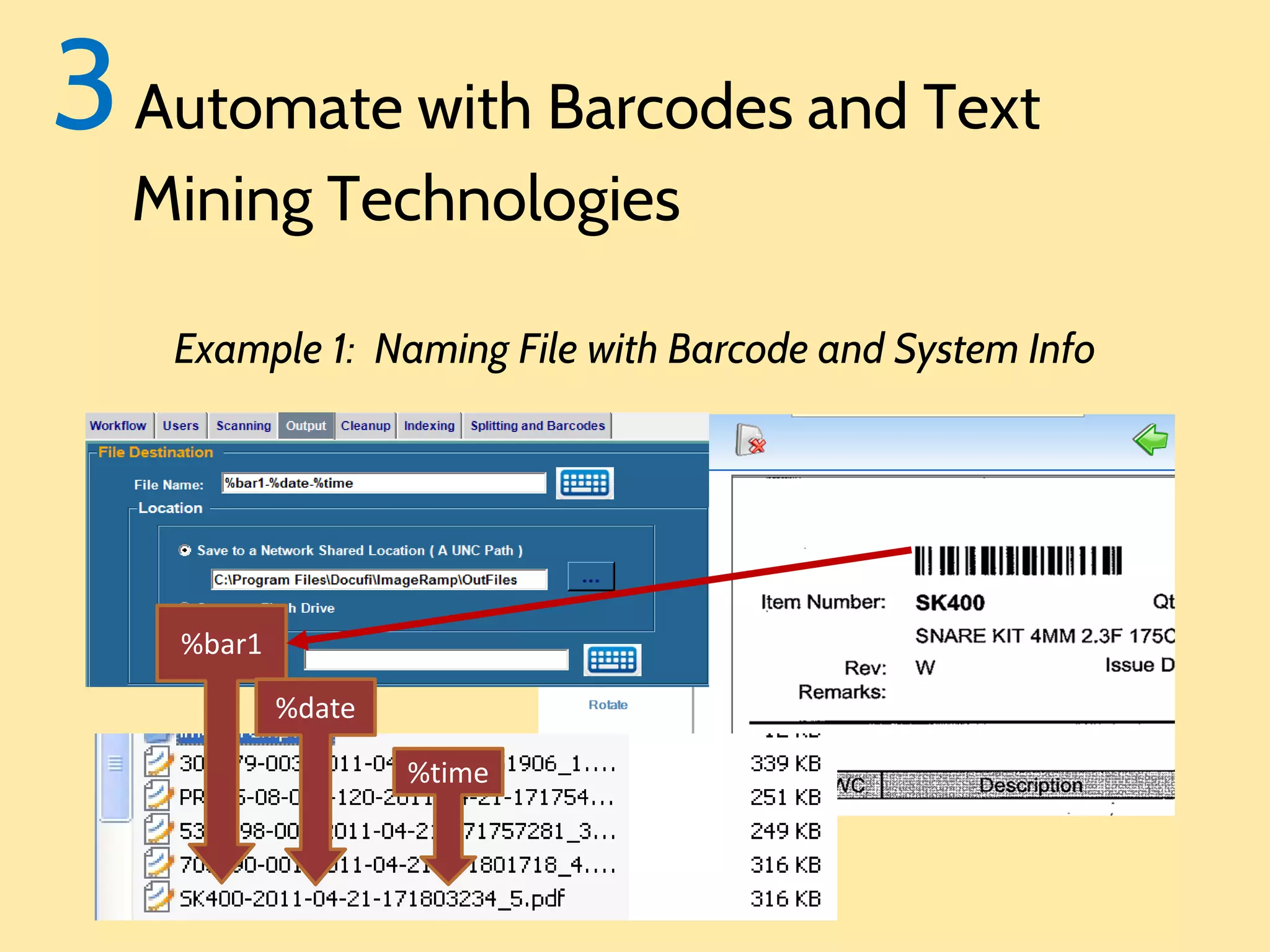 3 Automate with Barcodes and Text
Mining Technologies

Example 1: Naming File with Barcode and System Info

%bar1
%date
%time

 