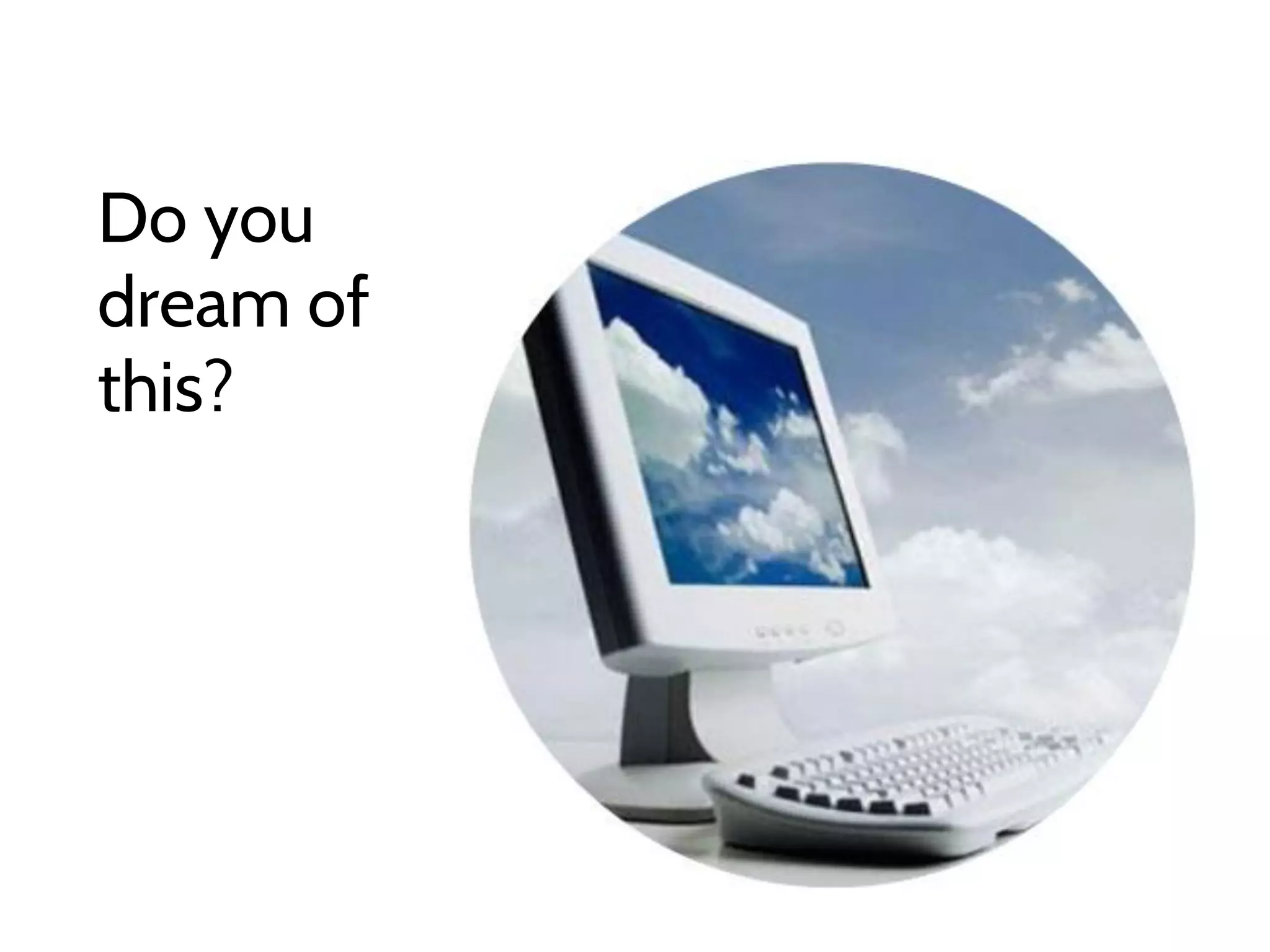 Do you
dream of
this?

 