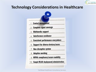 Technology Considerations in Healthcare




              TachRoyal Healthcare Consultancy Services
 