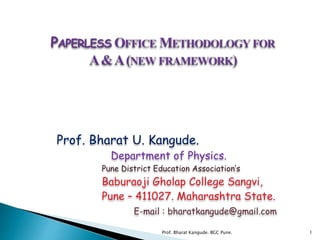 Prof. Bharat U. Kangude.
Department of Physics.
Pune District Education Association’s
Baburaoji Gholap College Sangvi,
Pune – 411027. Maharashtra State.
E-mail : bharatkangude@gmail.com
1Prof. Bharat Kangude. BGC Pune.
 