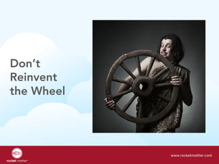 Don’t
Reinvent
the Wheel
www.rocketmatter.com
 