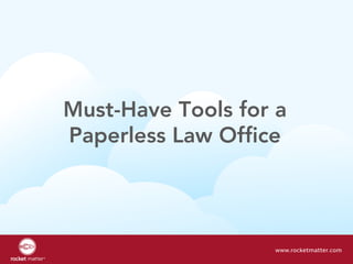 Must-Have Tools for a
Paperless Law Office
www.chicagobar.org | www.rocketmatter.comwww.rocketmatter.com
 