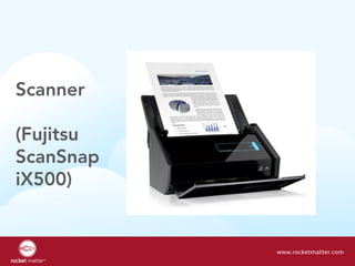 Scanner
(Fujitsu
ScanSnap
iX500)
www.rocketmatter.com
 