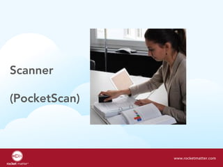 Scanner
(PocketScan)
www.rocketmatter.com
 