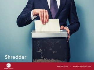 888-432-1529 | www.rocketmatter.com
Shredder
 