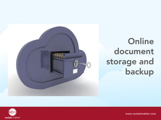 Online
document
storage and
backup
www.rocketmatter.com
 
