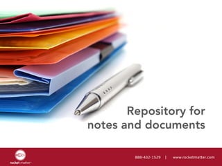 888-432-1529 | www.rocketmatter.com
Repository for
notes and documents
 