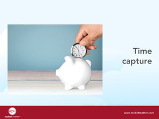 Time
capture
www.rocketmatter.com
 