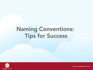 Naming Conventions:
Tips for Success
www.rocketmatter.com
 